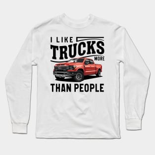 I like trucks more than people Humorous Auto Enthusiast tee 2 Long Sleeve T-Shirt